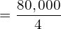 =\dfrac{80,000}{4}\\