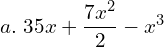  a.  \; 35x+\dfrac{7x^{2}}{2}-x^{3}\\ 