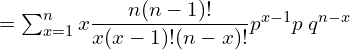  =\sum_{x=1}^{n}x\dfrac{n (n-1)!}{x(x-1)!(n-x)!}p^{x-1} p\;q^{n-x} \\