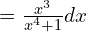 =\frac{x^{3}}{{x^{4}+1}}dx\\