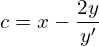 Rendered by QuickLaTeX.com  c= x- \dfrac{2y}{y'}\\