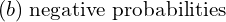 Rendered by QuickLaTeX.com  (b)\; \text{negative probabilities} \\