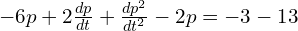 Rendered by QuickLaTeX.com  -6p+2\frac{dp}{dt}+\frac{dp^{2}}{dt^{2}}-2p =-3-13 \\