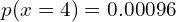  p(x=4)=0.00096   \\