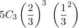  5C_{3}\left( \dfrac{2}{3}\right)^{3}\;\left( \dfrac{1}{3}^{2}\right) \\
