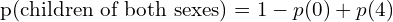   \text{p(children of both sexes)}=1-p(0)+p(4)\\