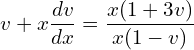 Rendered by QuickLaTeX.com  v+x\displaystyle \frac{dv }{dx}=\displaystyle \frac{x(1+3v)}{x(1-v)}\\
