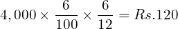  4,000\times \dfrac{6}{100}\times \dfrac{6}{12}= Rs.120\\