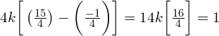  4k\bigg[\left( \frac{15}{4} \right)- \bigg(\frac{-1}{4} \bigg)\bigg ] =1 4k\bigg[\frac{16}{4}\bigg ] =1 \\