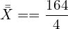  \bar {\bar X}==\dfrac{164}{4}\\