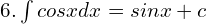 6.\int cos x dx = sin x +c \\