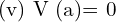 Rendered by QuickLaTeX.com  \text{(v) V (a)= 0} \\