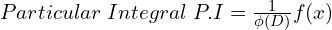 Rendered by QuickLaTeX.com  Particular \;Integral\;P.I=\frac{1}{\phi(D)}f(x)\\