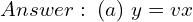 Rendered by QuickLaTeX.com  Answer: \; (a) \; y = v x