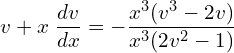 Rendered by QuickLaTeX.com  v+x\;\displaystyle \frac{dv}{dx}=-\displaystyle \frac{x^{3}(v^{3}-2v)}{x^{3}(2v^{2}-1)} \\