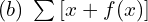  (b)\; \sum_{}^{}\left[ x+f(x) \right] \\ 