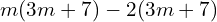 Rendered by QuickLaTeX.com  m(3m+7)-2(3m+7) \\