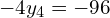 -4y_{4} = -96\\ 