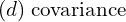 Rendered by QuickLaTeX.com  (d)\; \text{covariance} \\