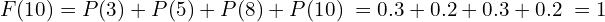 Rendered by QuickLaTeX.com  F(10)=P(3)+P(5)+P(8)+P(10)\; =0.3+0.2+0.3+0.2\;=1 \\