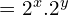 = 2^{x}. 2^{y}\\[.5cm]