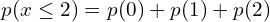 Rendered by QuickLaTeX.com   p(x\le 2)=p(0)+p(1)+p(2) \\
