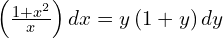 Rendered by QuickLaTeX.com  \left( \frac{1+x^{2}}{x} \right) dx= y\left( 1+y \right)dy\\