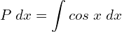 Rendered by QuickLaTeX.com   {\nt P\;dx} =\displaystyle\int cos\;x\; dx \\