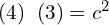 Rendered by QuickLaTeX.com  {(4)\;\;(3)}=c^{2} \\