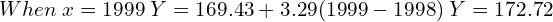   When \;x=1999 \;Y=169.43+3.29(1999-1998)\; Y=172.72 \\