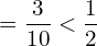Rendered by QuickLaTeX.com   =\displaystyle \frac{3}{10}< \displaystyle \frac{1}{2}\\