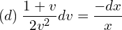 Rendered by QuickLaTeX.com  (d)\; \displaystyle \frac{1+v}{2v^{2}}dv=\displaystyle \frac{-dx }{x}