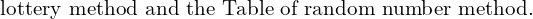  \text{lottery method and the Table of random number method.}\\
