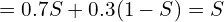 = 0.7S + 0.3 (1 - S) = S \\