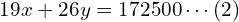  19x + 26y = 172500 \cdots (2) \\ 