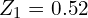  Z_{1}=0.52\\