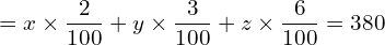 = x\times\dfrac{2}{100} + y \times \dfrac{3}{100} + z\times \dfrac{6}{100} = 380\\