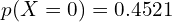    p(X=0)=0.4521\\