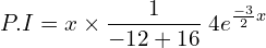 Rendered by QuickLaTeX.com  P.I=x\times \displaystyle \frac{1}{-12+16}\;4e^{\frac{-3}{2}x} \\