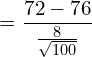  =\dfrac{72-76}{\frac{8}{\sqrt{100}}}\\ 