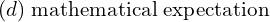 Rendered by QuickLaTeX.com  (d)\; \text{mathematical expectation} \\