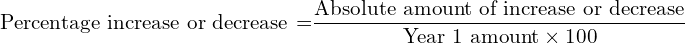  \text{Percentage increase or decrease =}\dfrac{\text{Absolute amount of increase or decrease}}{\text{Year 1 amount}\times 100}\\