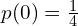 Rendered by QuickLaTeX.com  p(0)=\frac{1}{4} \\