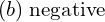 Rendered by QuickLaTeX.com  (b)\; \text{negative} \\