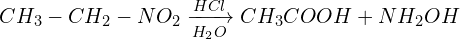 CH_{3}-CH_{2}-NO_{2}\xrightarrow[H_{2}O]{HCl}CH_{3}COOH + NH_{2}OH