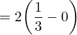 Rendered by QuickLaTeX.com  =2\bigg( \dfrac{1}{3}-0 \bigg) \\
