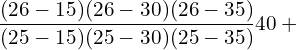  \dfrac{(26-15)(26-30)(26-35)}{(25-15)(25-30)(25-35)}40+ \\ 