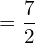 Rendered by QuickLaTeX.com   =\dfrac{7}{2}   \\