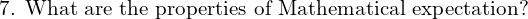 Rendered by QuickLaTeX.com  \text{7. What are the properties of Mathematical expectation?}\\