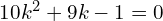 Rendered by QuickLaTeX.com  10k^{2}+9k-1=0 \\
